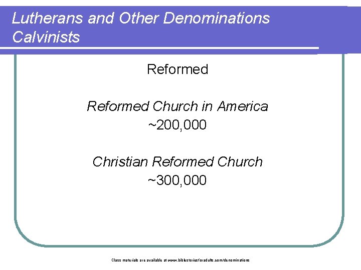 Lutherans and Other Denominations Calvinists Reformed Church in America ~200, 000 Christian Reformed Church