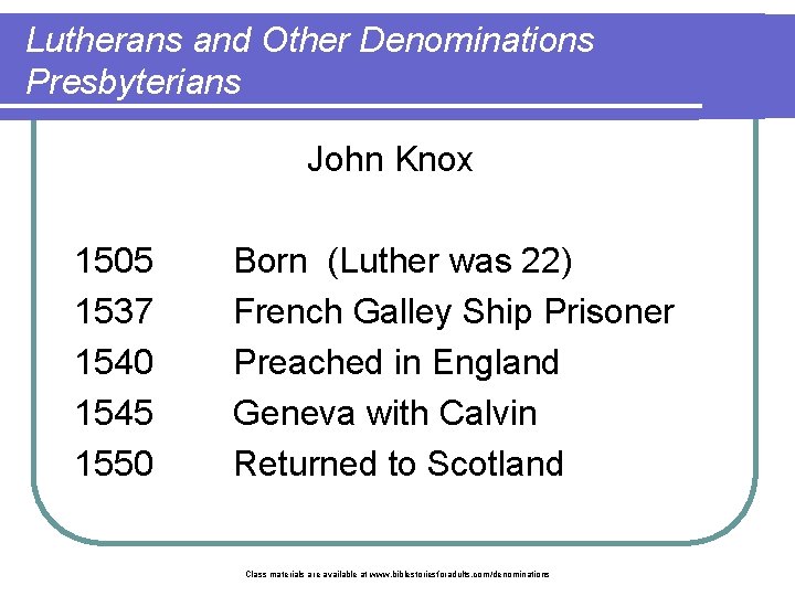 Lutherans and Other Denominations Presbyterians John Knox 1505 1537 1540 1545 1550 Born (Luther