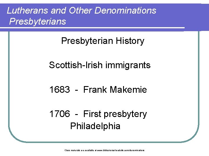 Lutherans and Other Denominations Presbyterian History Scottish-Irish immigrants 1683 - Frank Makemie 1706 -