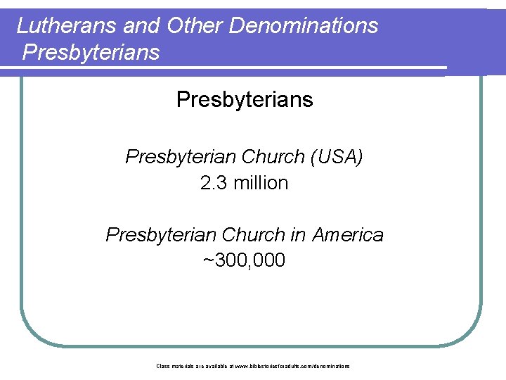 Lutherans and Other Denominations Presbyterians Presbyterian Church (USA) 2. 3 million Presbyterian Church in