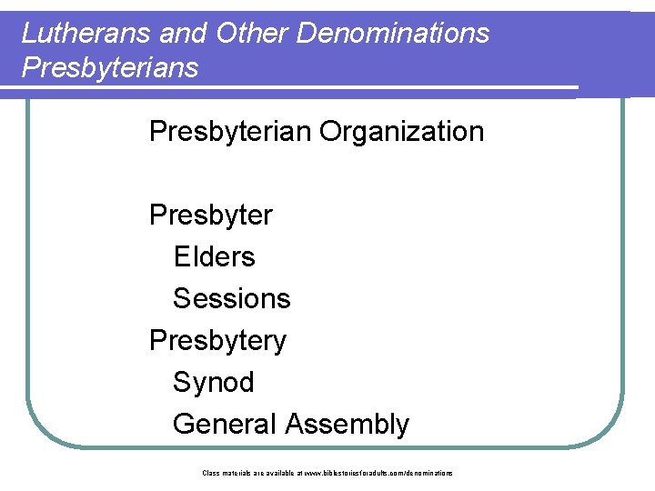 Lutherans and Other Denominations Presbyterian Organization Presbyter Elders Sessions Presbytery Synod General Assembly Class