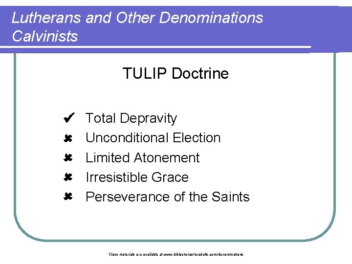 Lutherans and Other Denominations Calvinists TULIP Doctrine T Total Depravity Unconditional Election U Limited