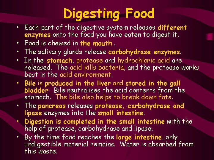 Digesting Food • Each part of the digestive system releases different enzymes onto the