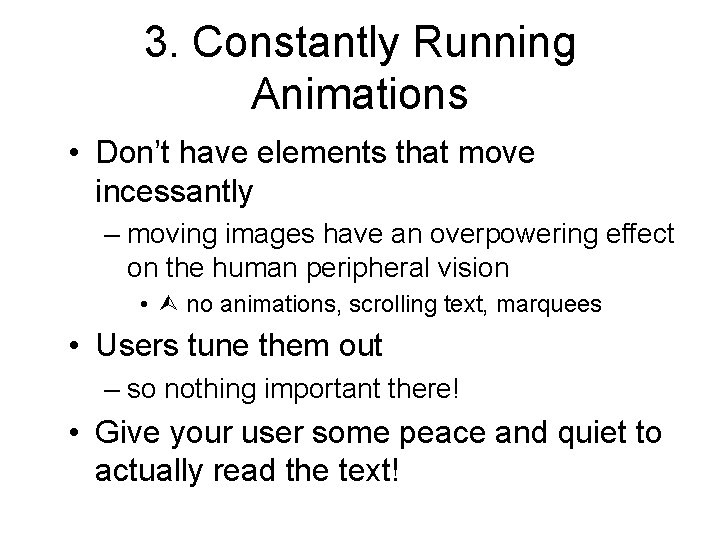 3. Constantly Running Animations • Don’t have elements that move incessantly – moving images