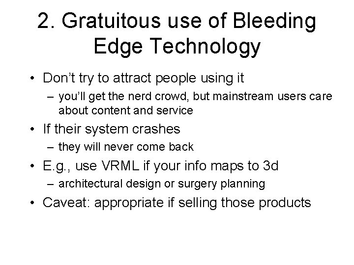 2. Gratuitous use of Bleeding Edge Technology • Don’t try to attract people using