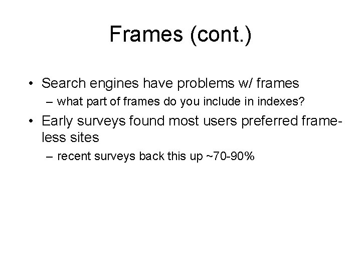 Frames (cont. ) • Search engines have problems w/ frames – what part of