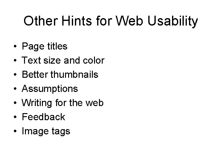 Other Hints for Web Usability • • Page titles Text size and color Better
