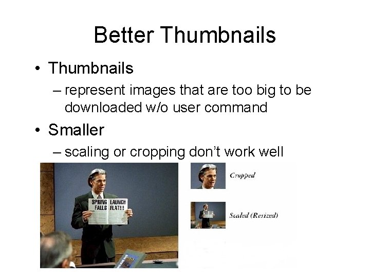 Better Thumbnails • Thumbnails – represent images that are too big to be downloaded