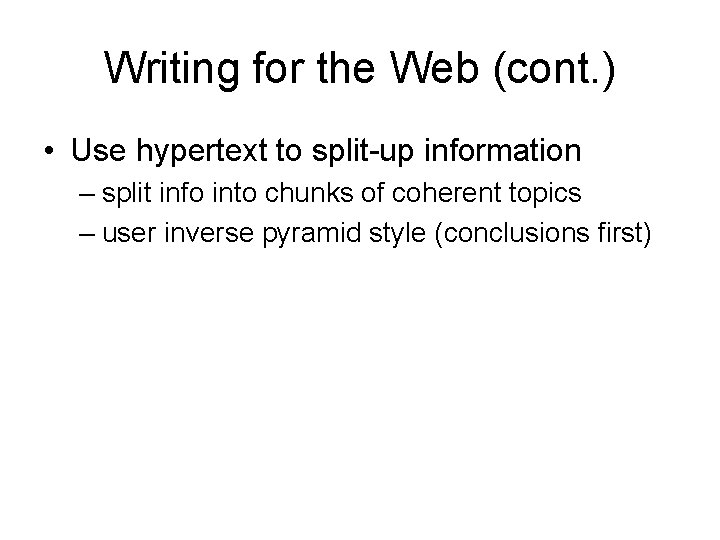 Writing for the Web (cont. ) • Use hypertext to split-up information – split