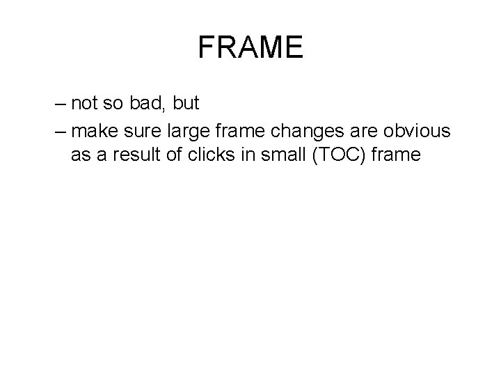 FRAME – not so bad, but – make sure large frame changes are obvious