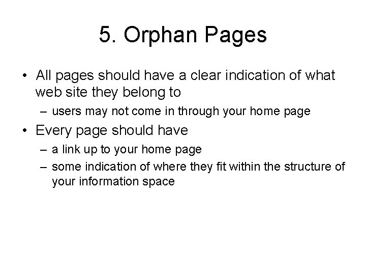 5. Orphan Pages • All pages should have a clear indication of what web