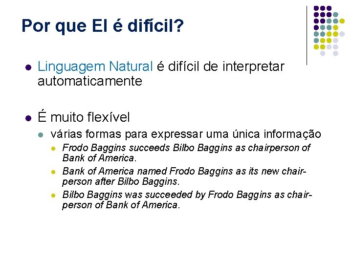 Por que EI é difícil? l Linguagem Natural é difícil de interpretar automaticamente l