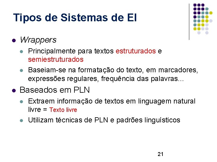 Tipos de Sistemas de EI l Wrappers l l l Principalmente para textos estruturados