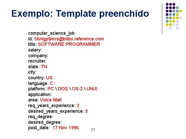 Exemplo: Template preenchido computer_science_job id: 56 nigp$mrs@bilbo. reference. com title: SOFTWARE PROGRAMMER salary: company: