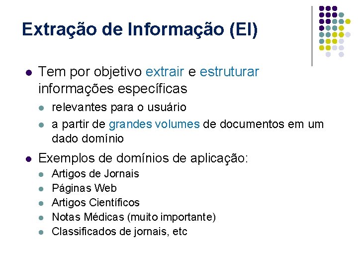 Extração de Informação (EI) l Tem por objetivo extrair e estruturar informações específicas l