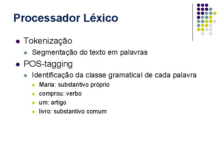 Processador Léxico l Tokenização l l Segmentação do texto em palavras POS-tagging l Identificação