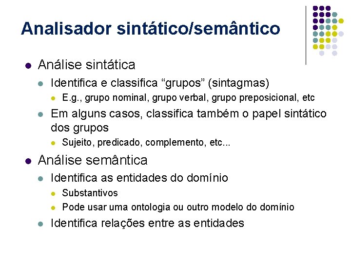 Analisador sintático/semântico l Análise sintática l Identifica e classifica “grupos” (sintagmas) l l Em