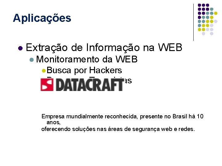 Aplicações l Extração de Informação na WEB l Monitoramento da WEB l Busca por