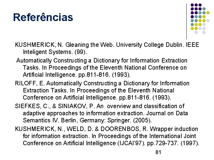 Referências KUSHMERICK, N. Gleaning the Web. University College Dublin. IEEE Inteligent Systems. (99). Automatically