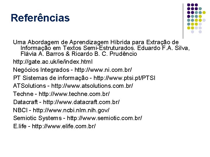 Referências Uma Abordagem de Aprendizagem Híbrida para Extração de Informação em Textos Semi-Estruturados. Eduardo