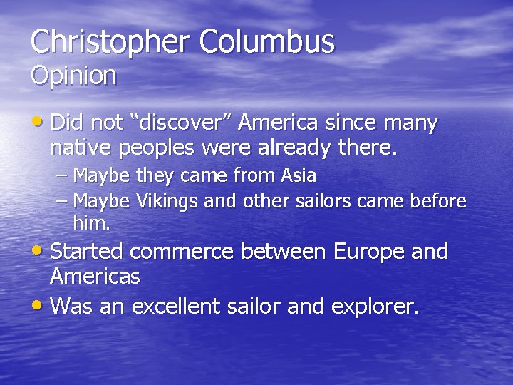 Christopher Columbus Opinion • Did not “discover” America since many native peoples were already