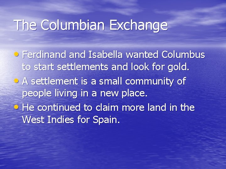 The Columbian Exchange • Ferdinand Isabella wanted Columbus to start settlements and look for