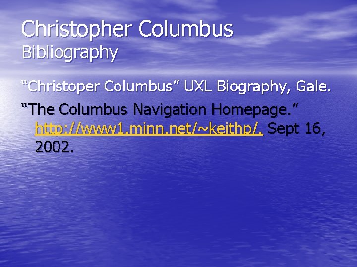 Christopher Columbus Bibliography “Christoper Columbus” UXL Biography, Gale. “The Columbus Navigation Homepage. ” http: