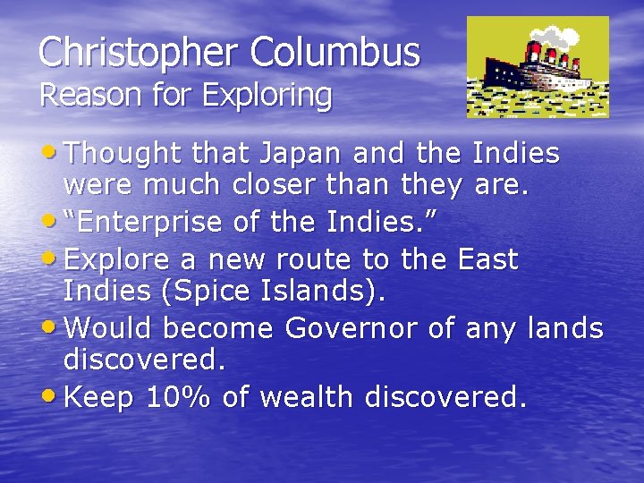 Christopher Columbus Reason for Exploring • Thought that Japan and the Indies were much