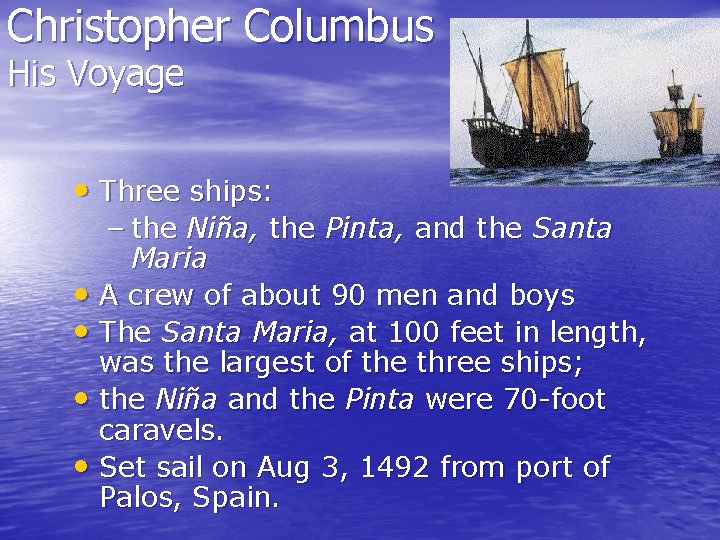 Christopher Columbus His Voyage • Three ships: – the Niña, the Pinta, and the