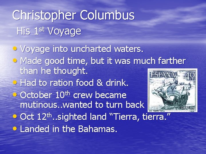 Christopher Columbus His 1 st Voyage • Voyage into uncharted waters. • Made good