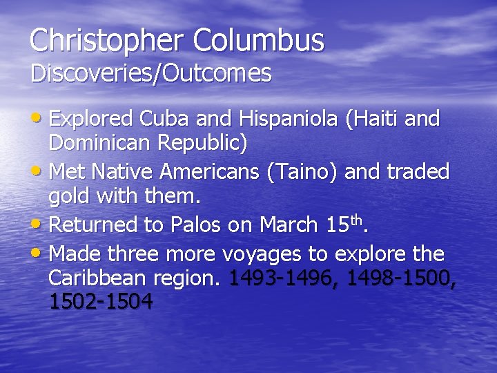 Christopher Columbus Discoveries/Outcomes • Explored Cuba and Hispaniola (Haiti and Dominican Republic) • Met