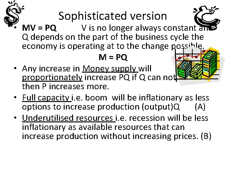 Sophisticated version • MV = PQ V is no longer always constant and Q