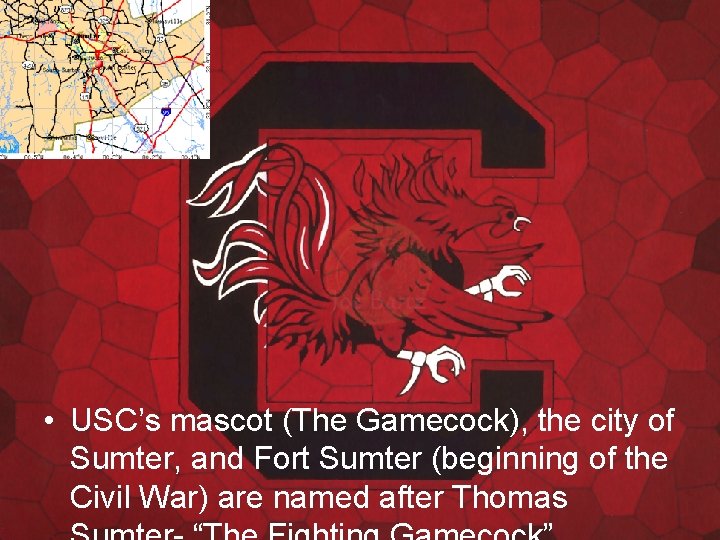  • USC’s mascot (The Gamecock), the city of Sumter, and Fort Sumter (beginning