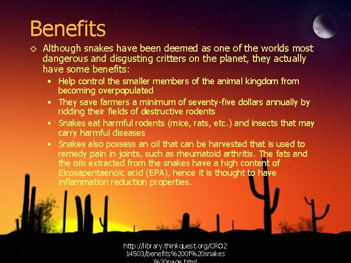 Benefits ◊ Although snakes have been deemed as one of the worlds most dangerous