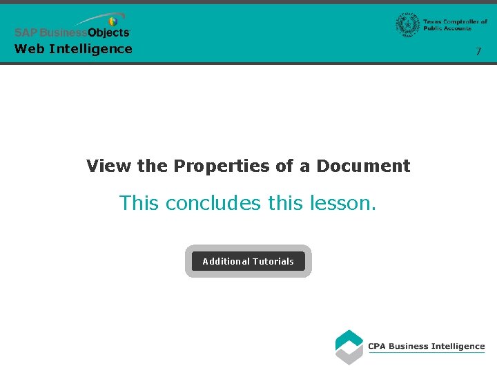 Web Intelligence 7 View the Properties of a Document This concludes this lesson. Additional