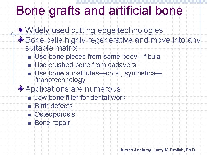 Bone grafts and artificial bone Widely used cutting-edge technologies Bone cells highly regenerative and