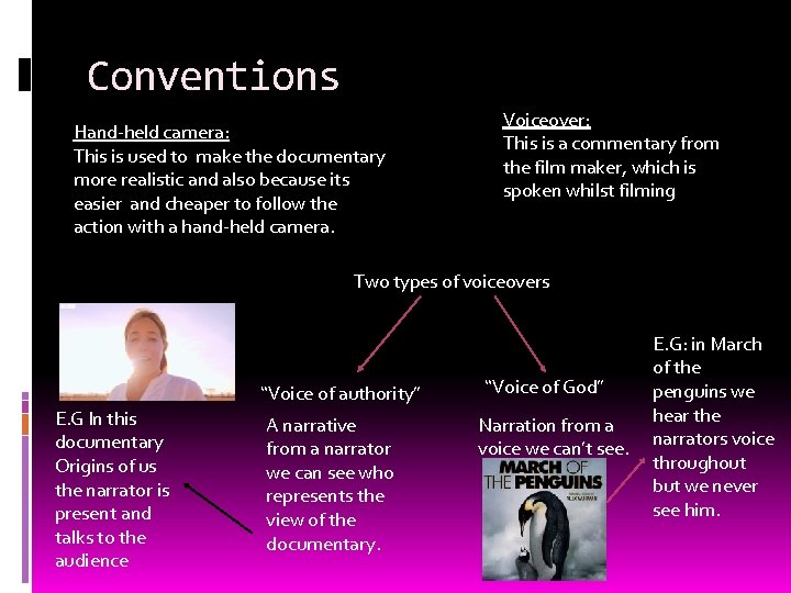 Conventions Hand-held camera: This is used to make the documentary more realistic and also