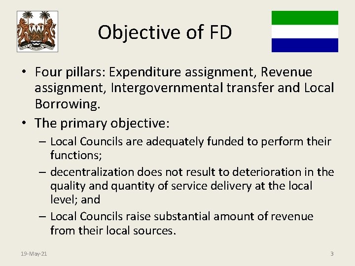 Objective of FD • Four pillars: Expenditure assignment, Revenue assignment, Intergovernmental transfer and Local