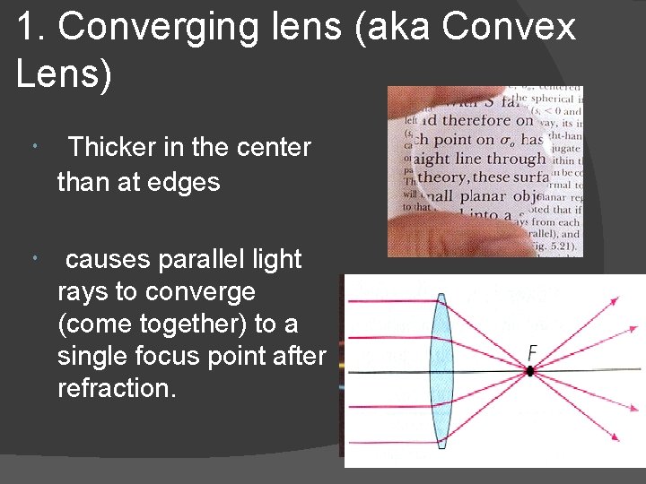 1. Converging lens (aka Convex Lens) Thicker in the center than at edges causes