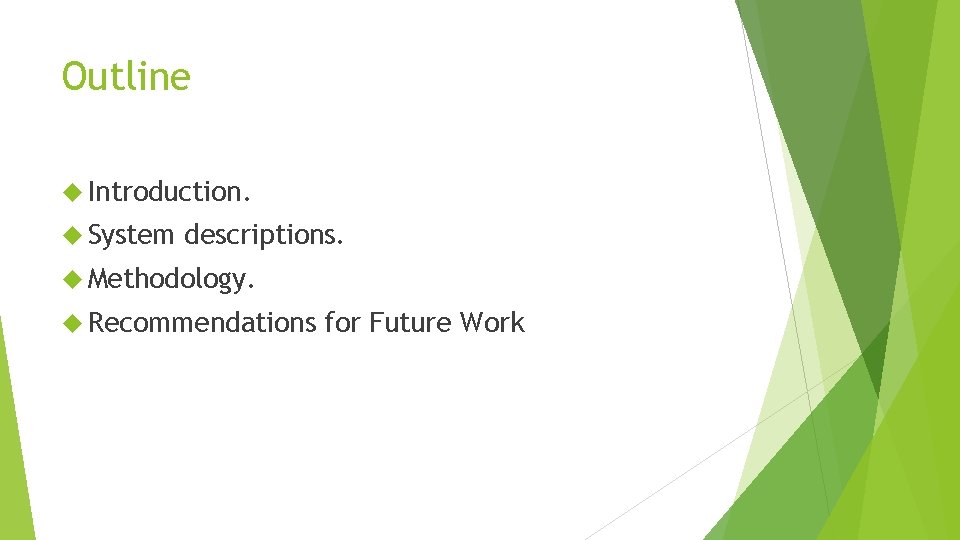 Outline Introduction. System descriptions. Methodology. Recommendations for Future Work 