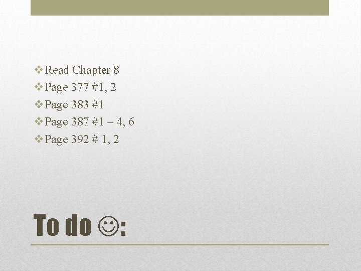 v. Read Chapter 8 v. Page 377 #1, 2 v. Page 383 #1 v.