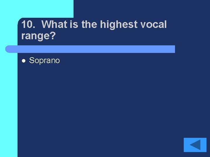 10. What is the highest vocal range? l Soprano 