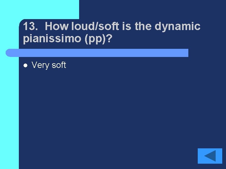 13. How loud/soft is the dynamic pianissimo (pp)? l Very soft 