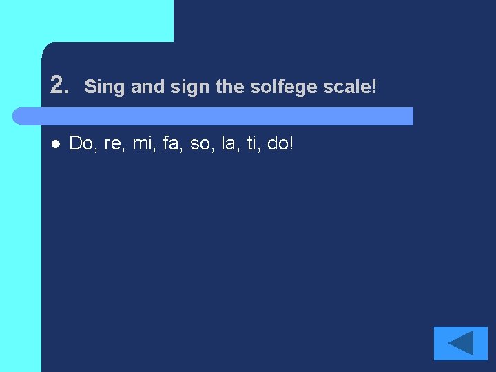 2. l Sing and sign the solfege scale! Do, re, mi, fa, so, la,