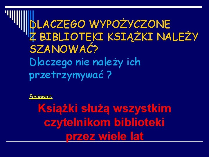 DLACZEGO WYPOŻYCZONE Z BIBLIOTEKI KSIĄŻKI NALEŻY SZANOWAĆ? Dlaczego nie należy ich przetrzymywać ? Ponieważ: