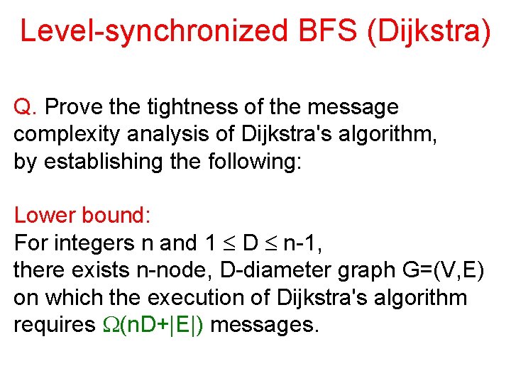 Level-synchronized BFS (Dijkstra) Q. Prove the tightness of the message complexity analysis of Dijkstra's