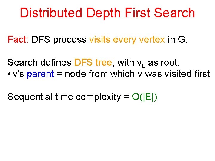 Distributed Depth First Search Fact: DFS process visits every vertex in G. Search defines