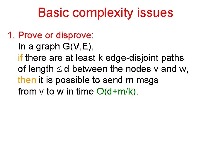 Basic complexity issues 1. Prove or disprove: In a graph G(V, E), if there