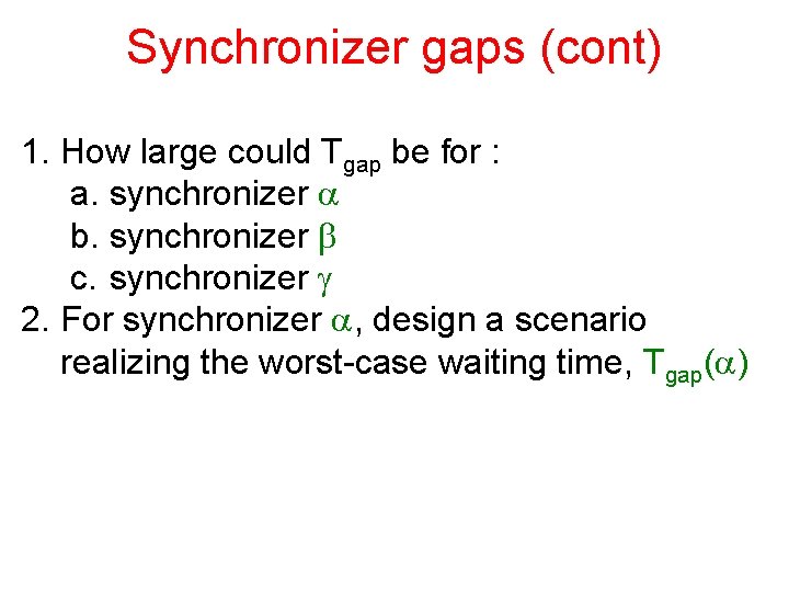 Synchronizer gaps (cont) 1. How large could Tgap be for : a. synchronizer a