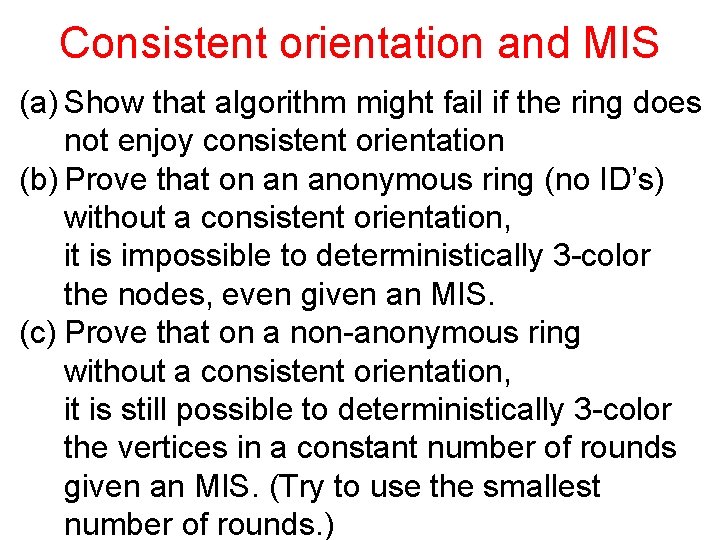 Consistent orientation and MIS (a) Show that algorithm might fail if the ring does